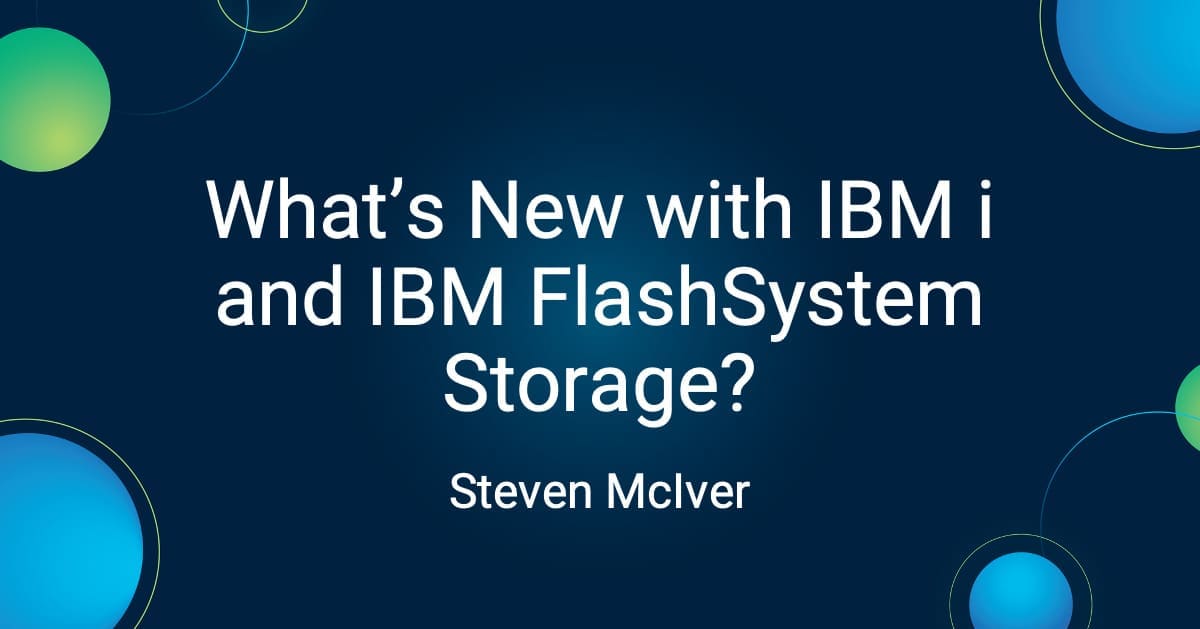 What's New with IBM i and IBM FlashSystem Storage | iAdmin